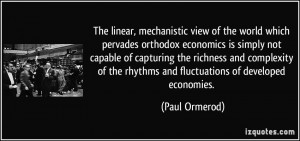 The linear, mechanistic view of the world which pervades orthodox ...