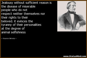 Jealousy without sufficient reason is the disease of miserable people ...