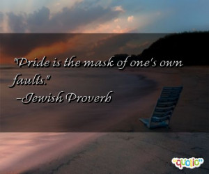 Pride is the mask of one's own faults .