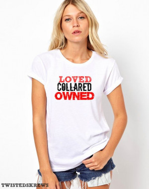LOVED COLLARED OWNED Slave Unisex Mens Womens T by TwistedSkrews, $25 ...