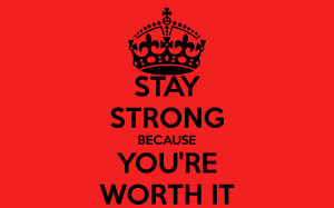 STAY STRONG BECAUSE YOU'RE WORTH IT