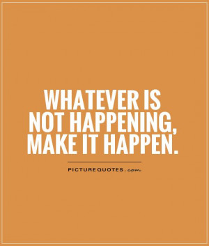 Make It Happen Quotes Make it happen picture
