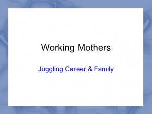 Working mothers-Juggling career & family
