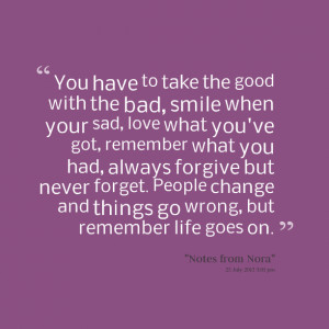 Quotes Picture: you have to take the good with the bad, smile when ...