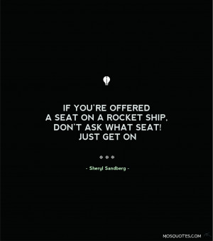 Life Inspirational Quotes If you’re offered a seat on a rocket ship ...