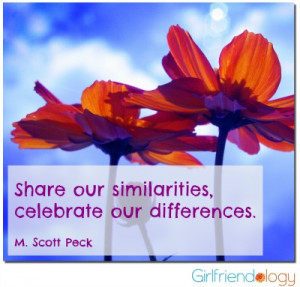 Share our similarities, celebrate our differences. (Celebrate our ...