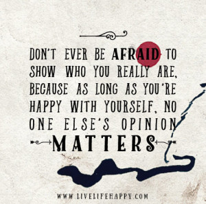 Don’t ever be afraid to show who you really are, because as long as ...
