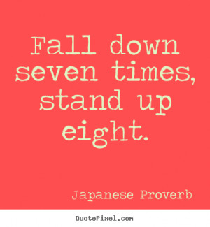 ... times, stand up eight. Japanese Proverb good inspirational quotes