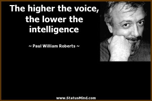 ... lower the intelligence - Paul William Roberts Quotes - StatusMind.com