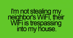 When I am Stealing my Neighbor WiFi - Funny Quotes