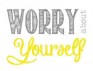 Worry about Yourself Poster- Many Versions