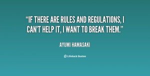 If there are rules and regulations I can 39 t help it I want to break
