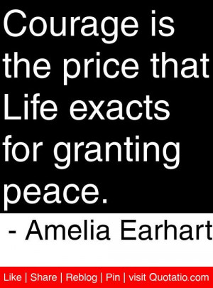 ... Life exacts for granting peace. - Amelia Earhart #quotes #quotations