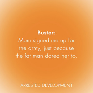 Arrested Development Quotes: Buster