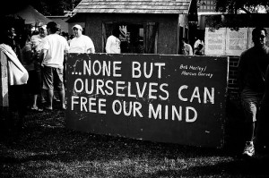 Emancipate yourself from mental slavery..