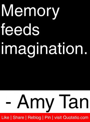 memory feeds imagination amy tan # quotes # quotations