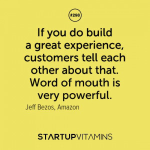 If you do build a great experience, customers tell each other about ...