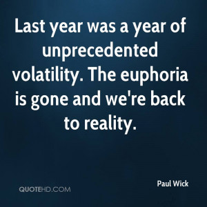 ... volatility. The euphoria is gone and we're back to reality