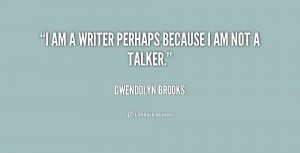 quote-Gwendolyn-Brooks-i-am-a-writer-perhaps-because-i-224013.png