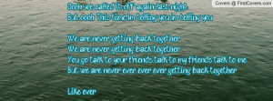 ... back togetherWe are never getting back together You go talk to your