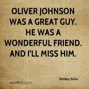 Oliver Johnson was a great guy He was a wonderful friend And I 39 ll