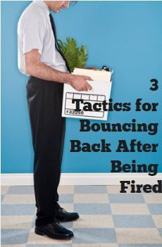 Tactics for Bouncing Back After Being Fired. http://www.preferred ...