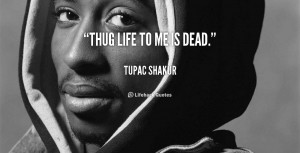 Quotes About Thug Life Tupac
