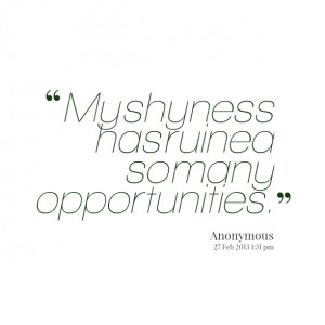 Quotes Picture: my shyness has ruined so many opportunities