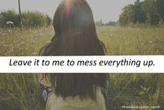 ... quotes leaves craigredl my life mess up quotes mess things messing up