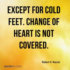 Except for cold feet. Change of heart is not covered.