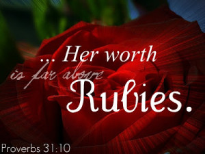 Who can find a virtuous wife? For her worth is far above rubies.