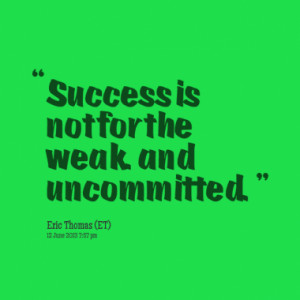 success is not for the weak and uncommitted quotes from alexandra ...