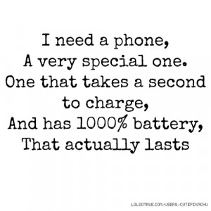 ... takes a second to charge, And has 1000% battery, That actually lasts