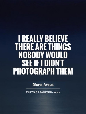 Photography Quotes Photograph Quotes Diane Arbus Quotes