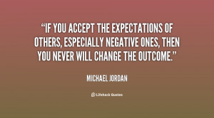 quote-Michael-Jordan-if-you-accept-the-expectations-of-others-88359