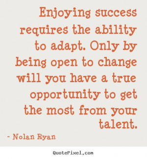 ... open to change will you have a true opportunity to get the most from