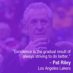 Excellence is the gradual result of always striving to do better ...