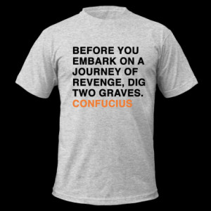 ... EMBARK ON A JOURNEY OF REVENGE, DIG TWO GRAVES CONFUCIUS quote T-Shirt