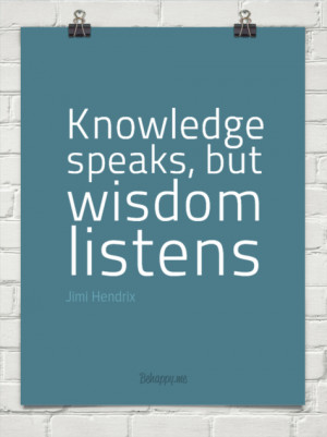 Knowledge speaks but wisdom listens by Jimi Hendrix 2114