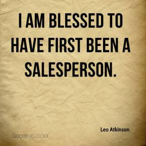 Leo Atkinson - I am blessed to have first been a salesperson.