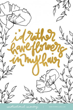 rather have flowers in my hair.