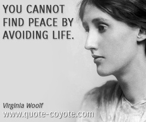 Peace quotes - You cannot find peace by avoiding life.