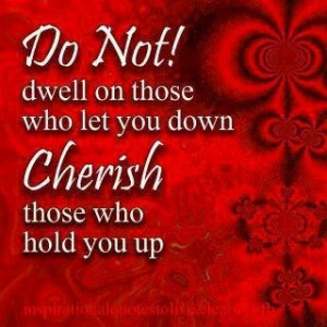 Do not dwell on those who let you down
