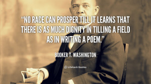 Race Can Prosper Till Learns That There Much Dignity