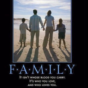Family quote - F * A * M * I * L * Y ... It isn't whose blood you ...