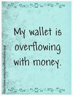 Affirmations for Prosperity! I have so much money in my wallet, I have ...