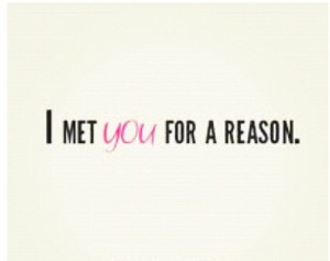 so Glad I Met You Quotes | met you for a reason