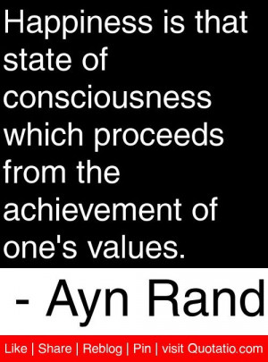 ... from the achievement of one's values. - Ayn Rand #quotes #quotations