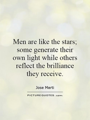 Men are like the stars; some generate their own light while others ...