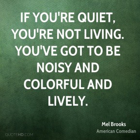 mel-brooks-mel-brooks-if-youre-quiet-youre-not-living-youve-got-to-be ...